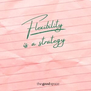 Pink textured notepaper background with the handwritten green text “Flexibility is a strategy” and The Good Space logo at the bottom.